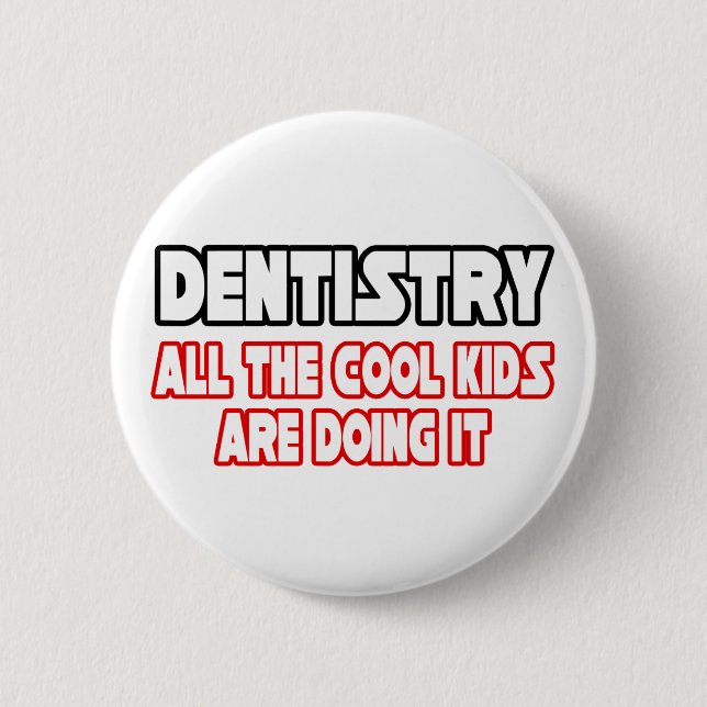 Dentistry...All The Cool Kids 2 Inch Round Button (Front)