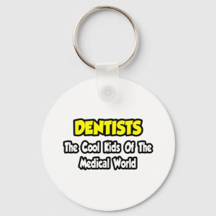 Dentists...Cool Kids of Medical World Keychain
