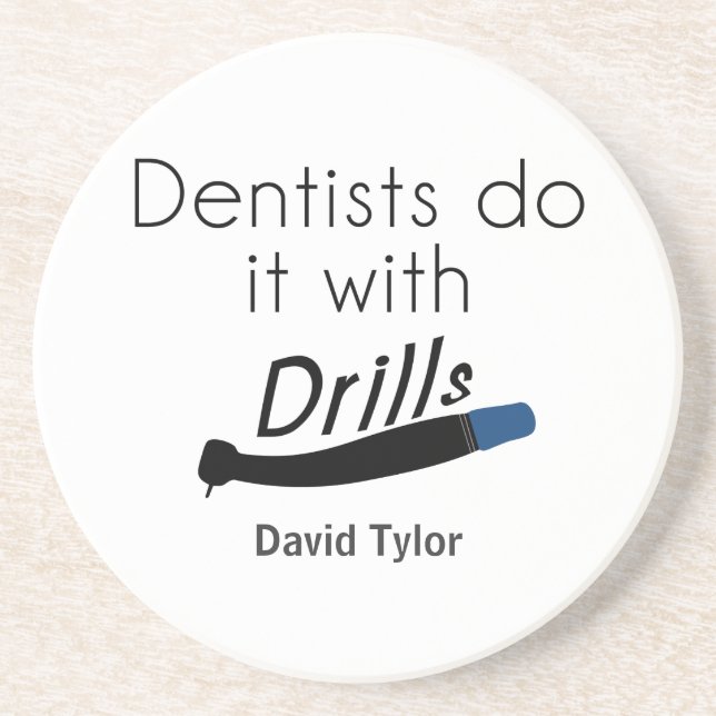 Dentists Do it with drills Coaster (Front)