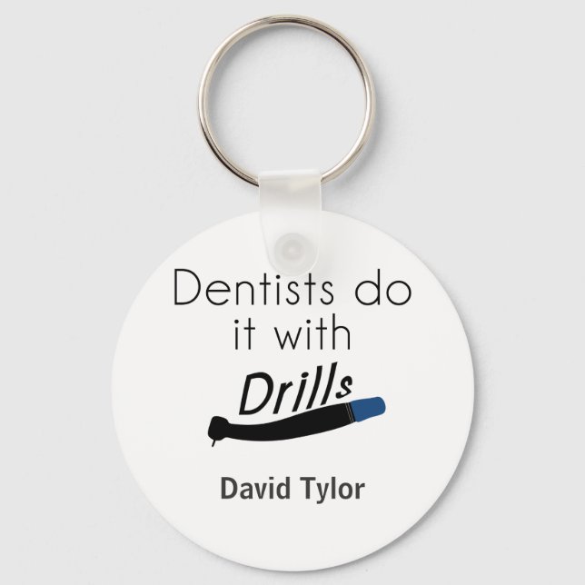 Dentists Do it with drills Keychain (Front)