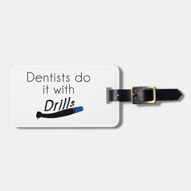 Dentists Do it with drills Luggage Tag (Front Horizontal)