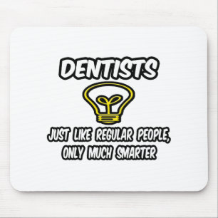 Dentists...Like Regular People, Only Smarter Mouse Pad