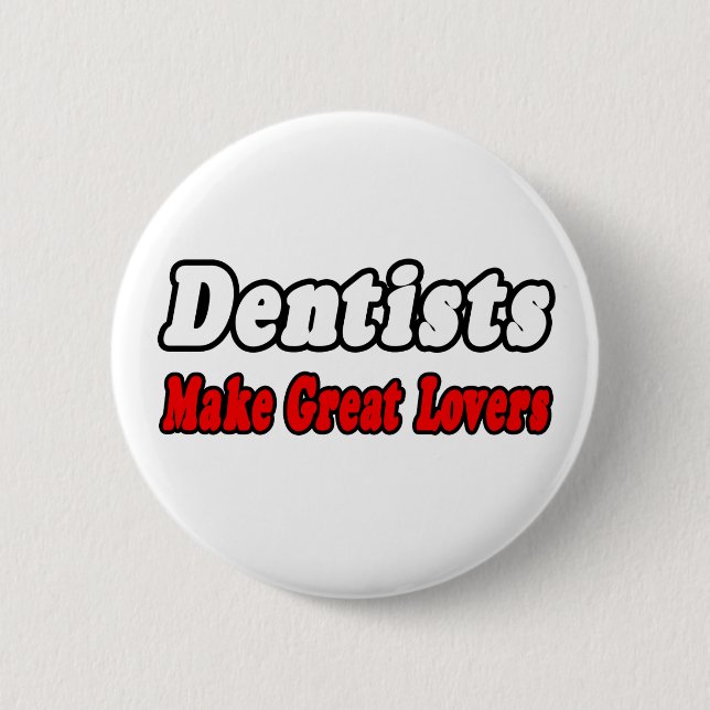 Dentists Make Great Lovers 2 Inch Round Button (Front)