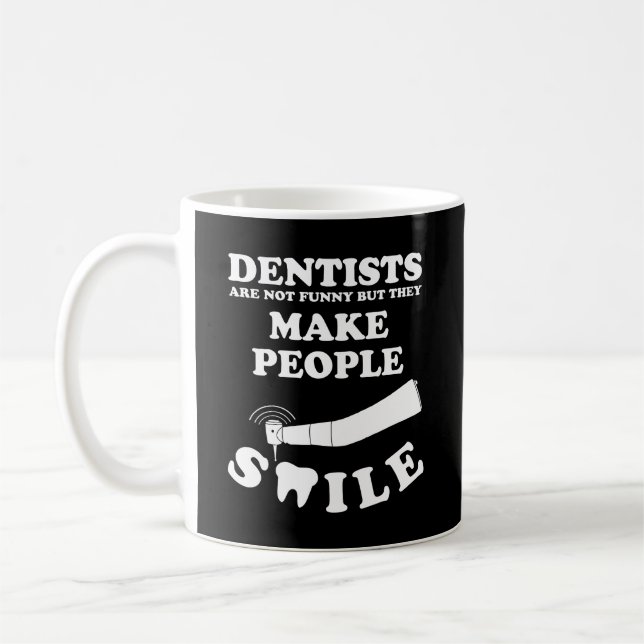 Dentists Make People Smile | Dentist Funny Quote Coffee Mug (Left)