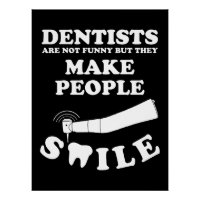 Dentists Make People Smile | Dentist Funny Quote