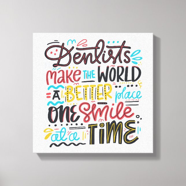 Dentists Make The World A Better Place Canvas Print (Front)