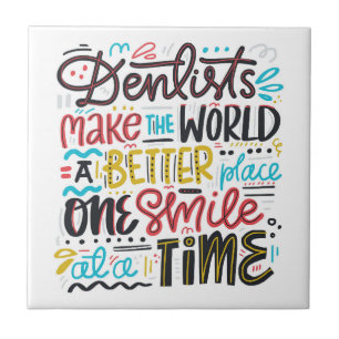 Dentists Make The World A Better Place Tile