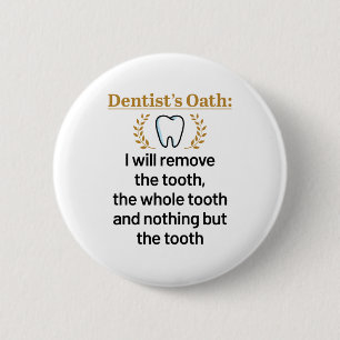 Dentist's Oath Funny DDS Graduation Gift 2 Inch Round Button