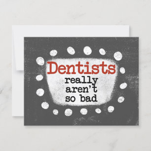 Dentists Really Aren't So Bad Greeting Card