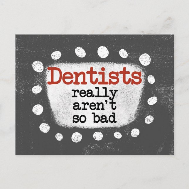 Dentists Really Aren't So Bad Postcard (Front)