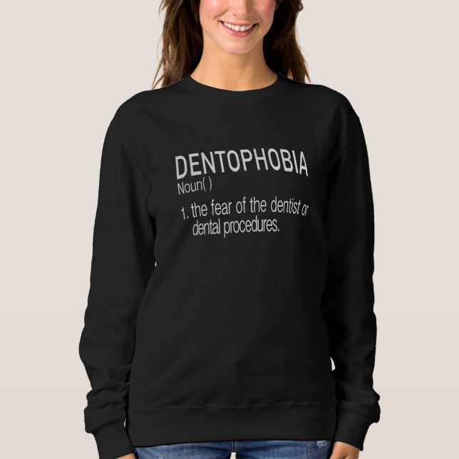 Dentophobia Definition Fear Of Dentist Cool Men Wo Sweatshirt (Front)