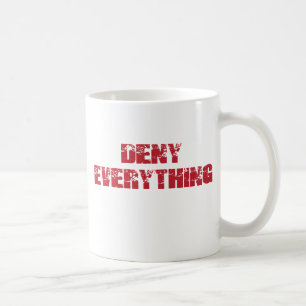 Deny Everything Coffee Mug
