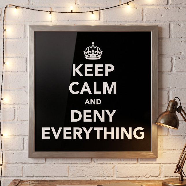 Deny Everything. Words to Live By Keep Calm Parody Poster (Creator Uploaded)