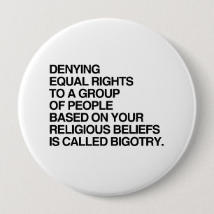 DENYING EQUAL RIGHTS BASED ON RELIGIOUS BELIEFS 4 INCH ROUND BUTTON
