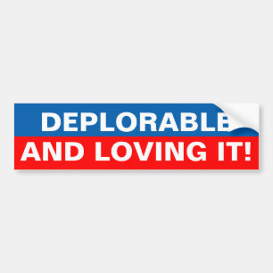 DEPLORABLE AND LOVING IT! BUMPER STICKER