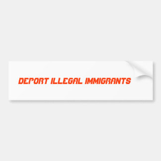 DEPORT ILLEGAL IMMIGRANTS BUMPER STICKER