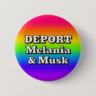 DEPORT Melania & Musk ( you may change the words ) 2 Inch Round Button