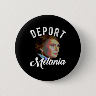 Deport Melania Trending Pro Immigration Anti Trump 2 Inch Round Button