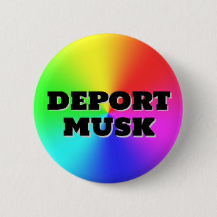 DEPORT MUSK ( you may change the words! ) 2 Inch Round Button