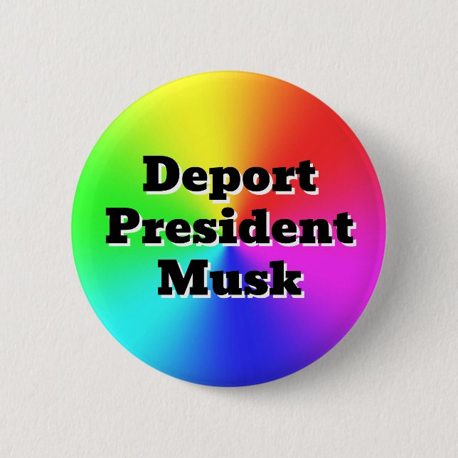 Deport President Musk ( you may change the words ) 2 Inch Round Button (Front)
