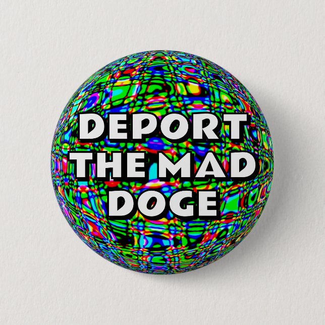 DEPORT THE MAD DOGE 2 INCH ROUND BUTTON (Front)
