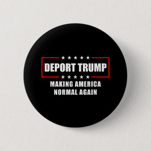 Deport Trump Make America Normal Again Funny Polit 2 Inch Round Button