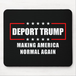 Deport Trump Make America Normal Again Funny Polit Mouse Pad