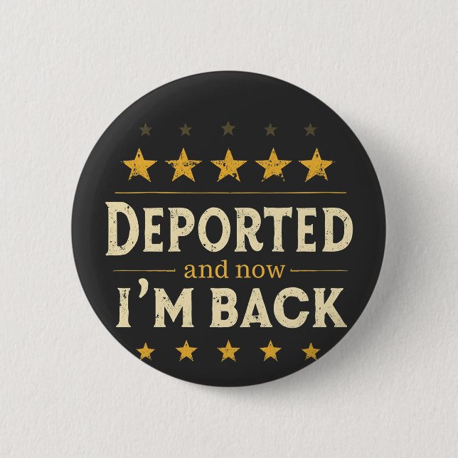 Deported and Now I'm Back Immigration Mexican 2 Inch Round Button (Front)
