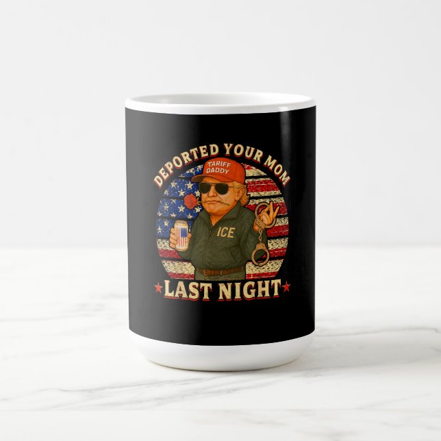 DEPORTED Your MOM Last Night  Coffee Mug (Center)