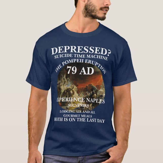DEPRESSED TIME MACHINE TRAVELER POMPEII 79 AD T-Shirt (Front)