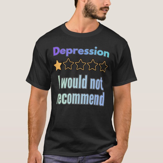 Depression – I Would Not Recommend Funny Awareness T-Shirt (Front)