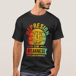 Depression No Weakness Mental Health Awareness T-Shirt