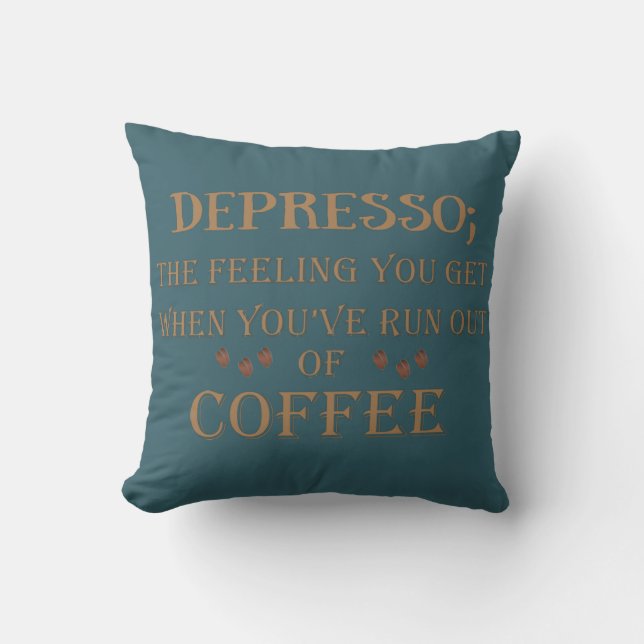 Depresso funny coffee drinker quotes throw pillow (Front)
