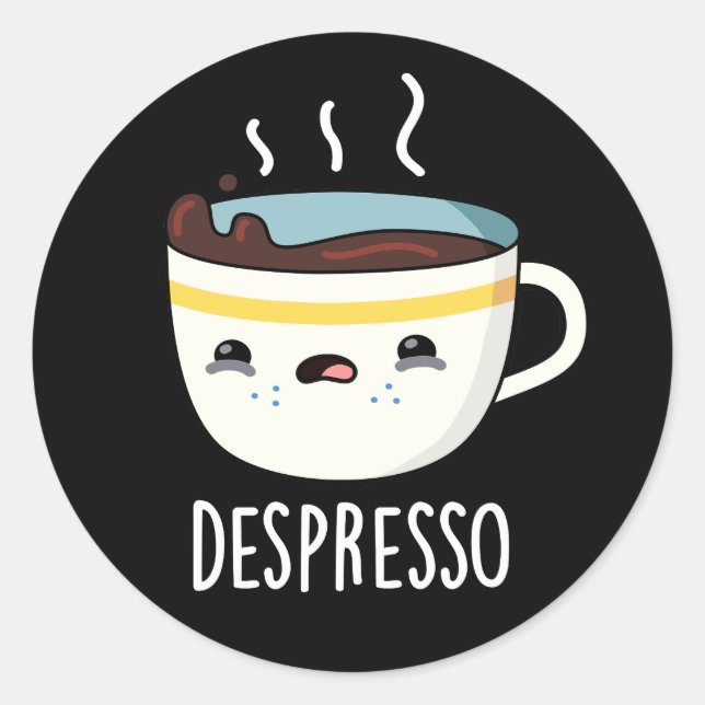 Depresso Funny Sad Espresso Coffee Pun Dark BG Classic Round Sticker (Front)