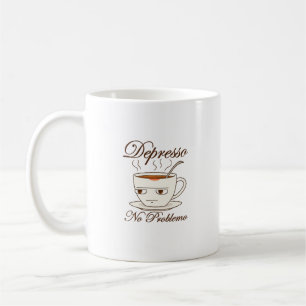Depresso No Problemo Funny Coffee Mug – Sarcastic 