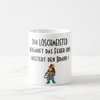 Der LÖSCHMEISTERbekämpft das Feuer undmeistert ... Coffee Mug