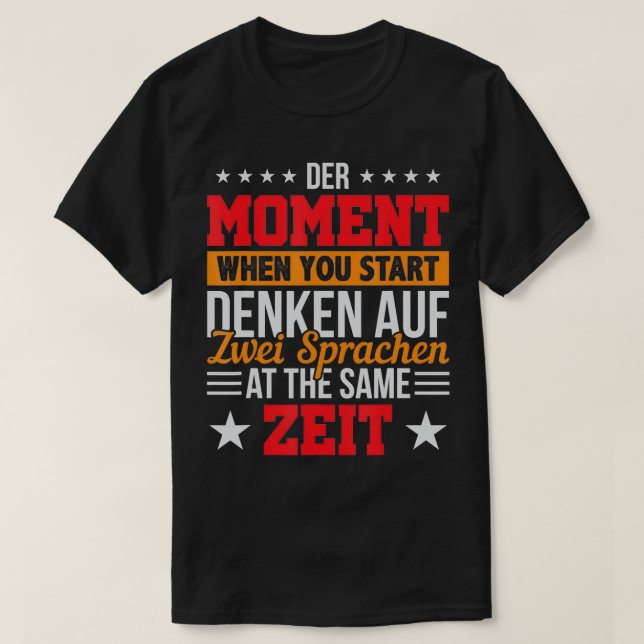Der Moment when you start denken auf zwei Sprachen T-Shirt (Design Front)
