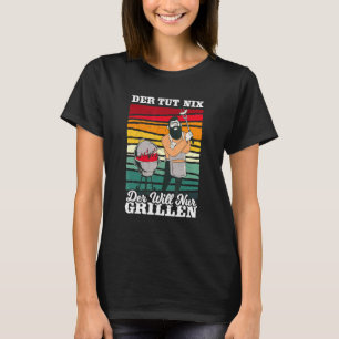 Der Tut Nix Der Will Nur Griller Grill Professiona T-Shirt