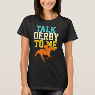 Derby Day 2022 Talk Derby To Me Horsing Race  Retr T-Shirt