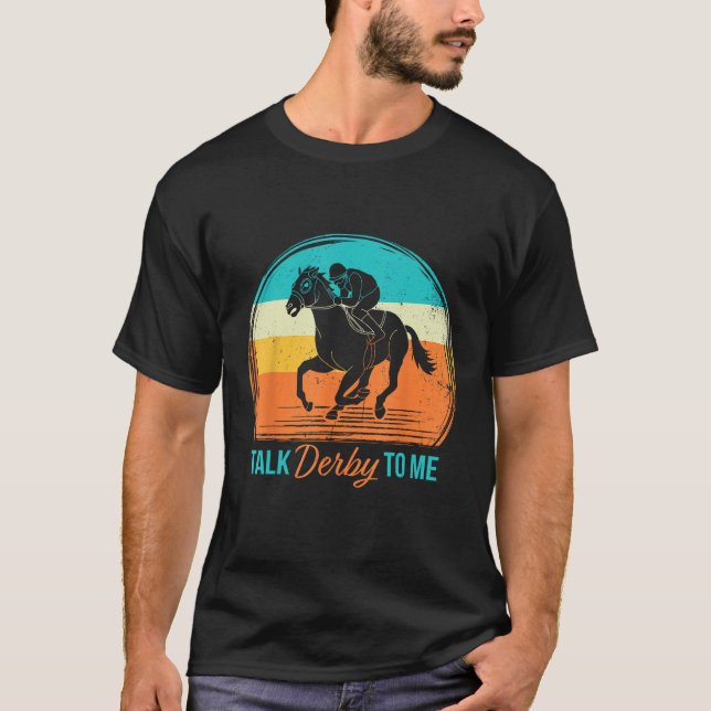 Derby Day Talk Derby To Me Retro Horse Racing Funn T-Shirt (Front)