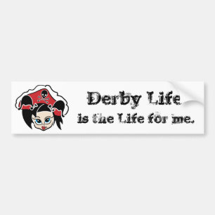 Derby LIfe is the LIfe for me. Bumper Sticker