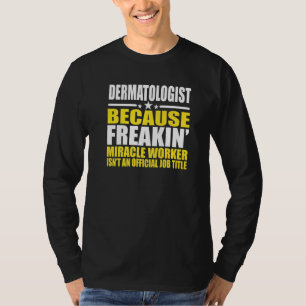 Dermatologist Design For Dermatologist T-Shirt