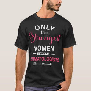Dermatologist Medical Specialist Skin Doctor Stron T-Shirt