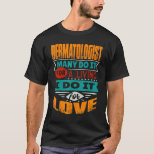Dermatologist Quote I Am Echocardiographer For Lov T-Shirt
