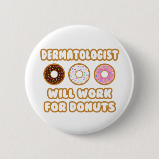 Dermatologist .. Will Work For Doughnuts 2 Inch Round Button