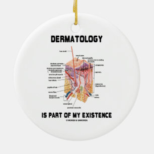 Dermatology Is Part Of My Existence Ceramic Ornament
