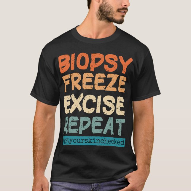 Dermatology Nurse Biopsy Freeze Excise Repeat T-Sh T-Shirt (Front)
