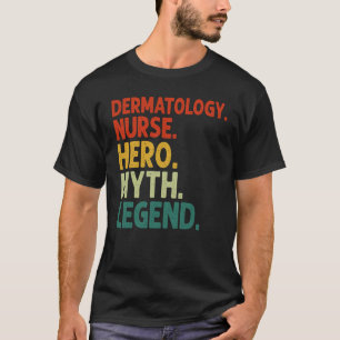 Dermatology Nurse Hero Myth Legend Vintage Dermato T-Shirt