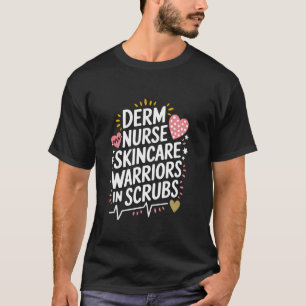 Dermatology Nurse Squad Quote for Dermatologist Nu T-Shirt
