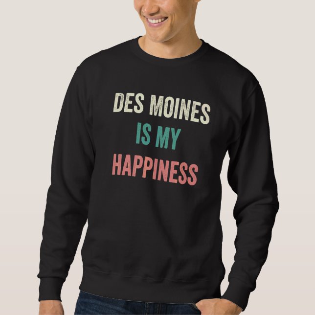 Des Moines Is My Happiness   Sweatshirt (Front)
